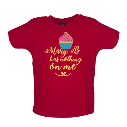 Mary B Has Nothing On Me Baby T Shirt