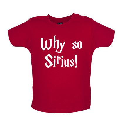 Why So Sirius Baby T Shirt