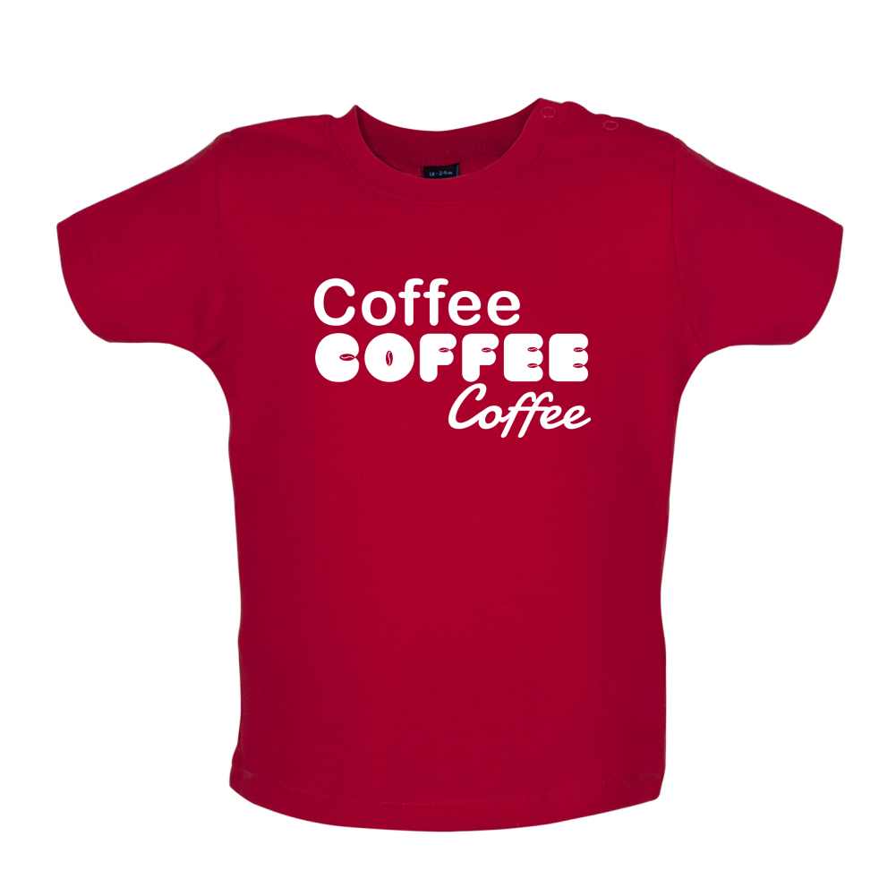 Coffee Coffee Coffee Baby T Shirt