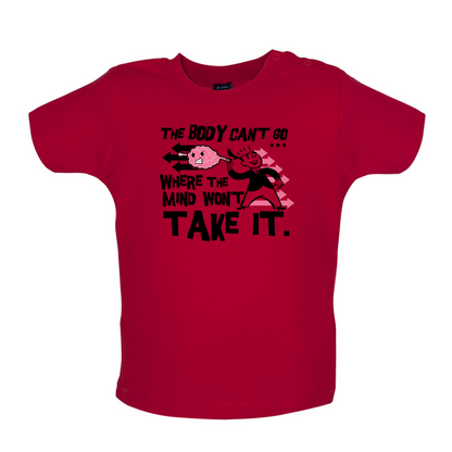 Body Wont Go Where the Mind Wont Baby T Shirt