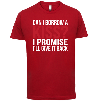 Can I Borrow A Kiss T Shirt