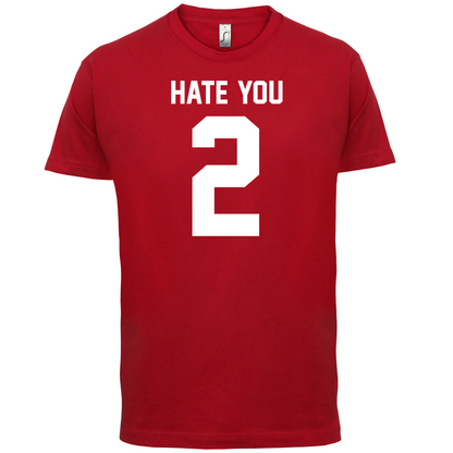 Hate You 2 T Shirt