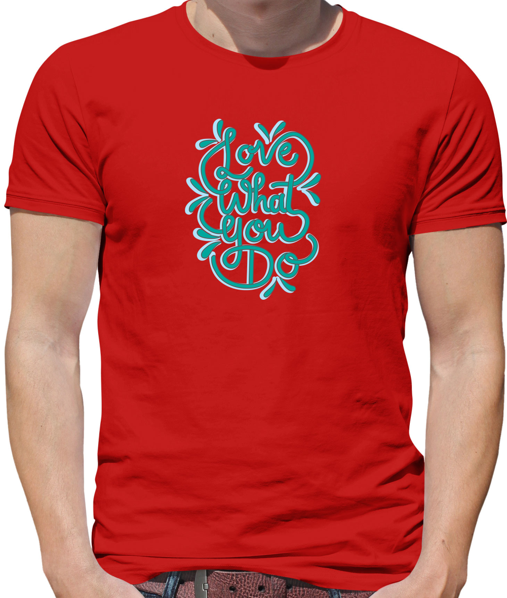 Love What You Do T Shirt