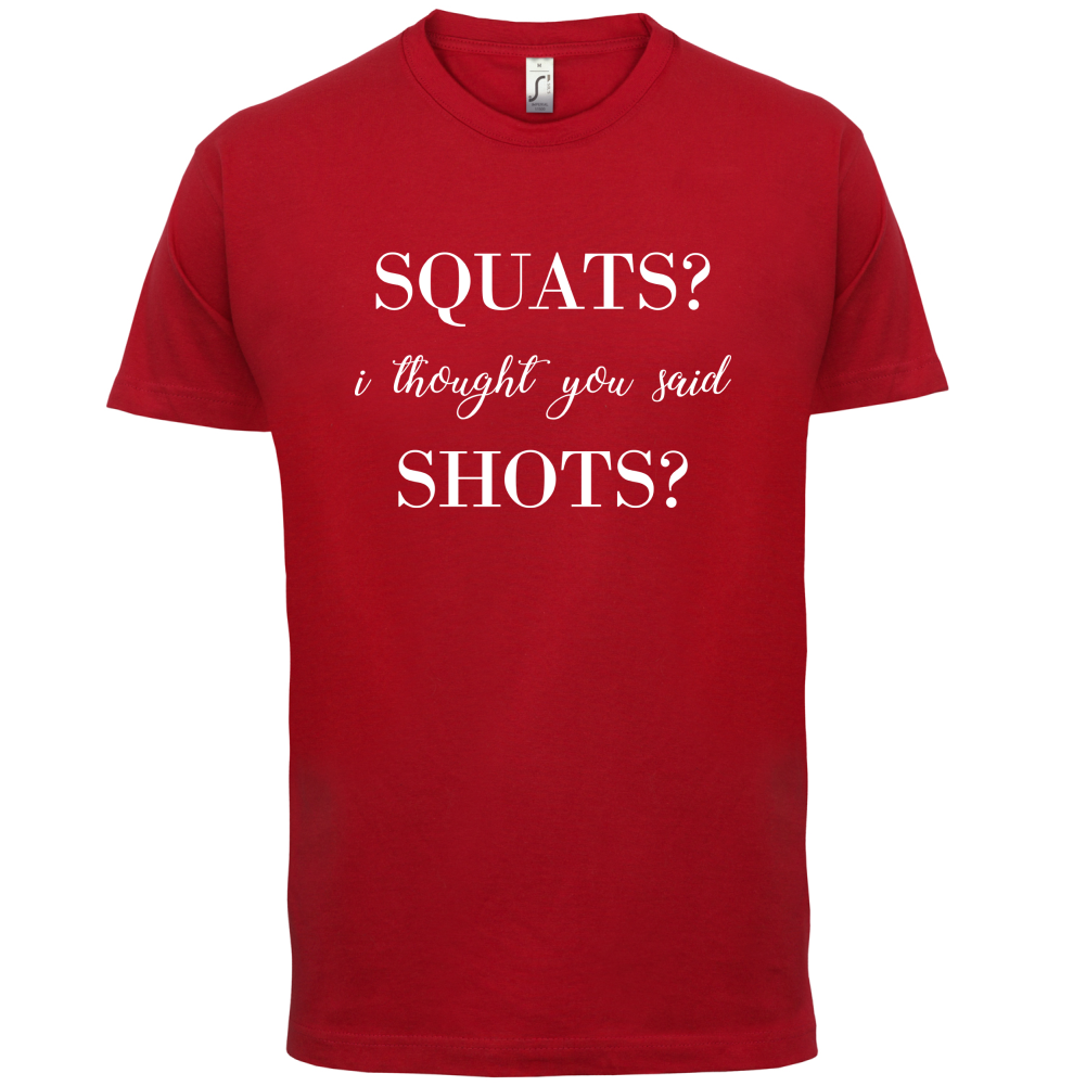 I Thought You Said Shots T Shirt