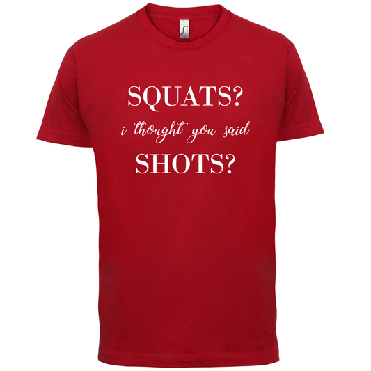 I Thought You Said Shots T Shirt