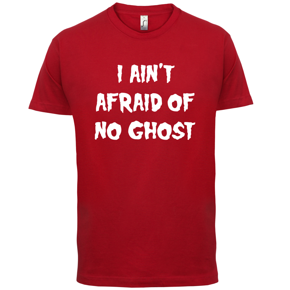 I Aint Afraid Of No Ghost T Shirt
