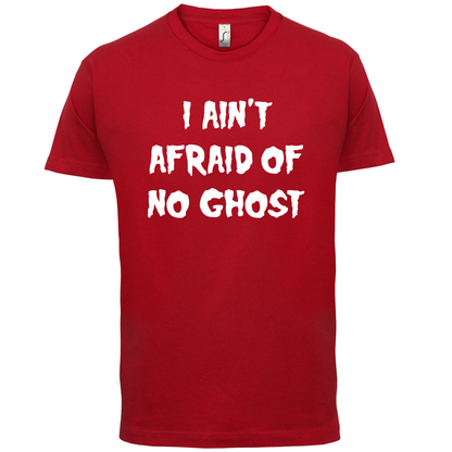 I Aint Afraid Of No Ghost T Shirt
