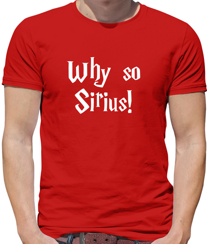 Why So Sirius T Shirt