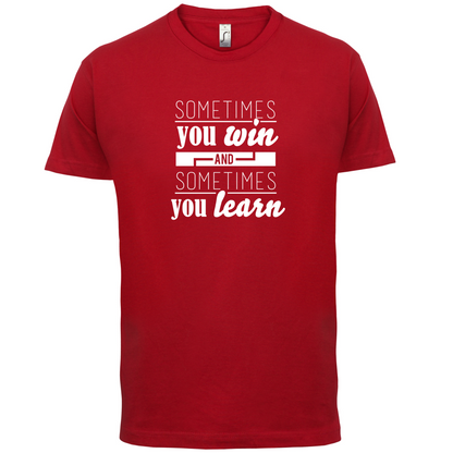 Sometimes You Win Sometimes You Learn T Shirt