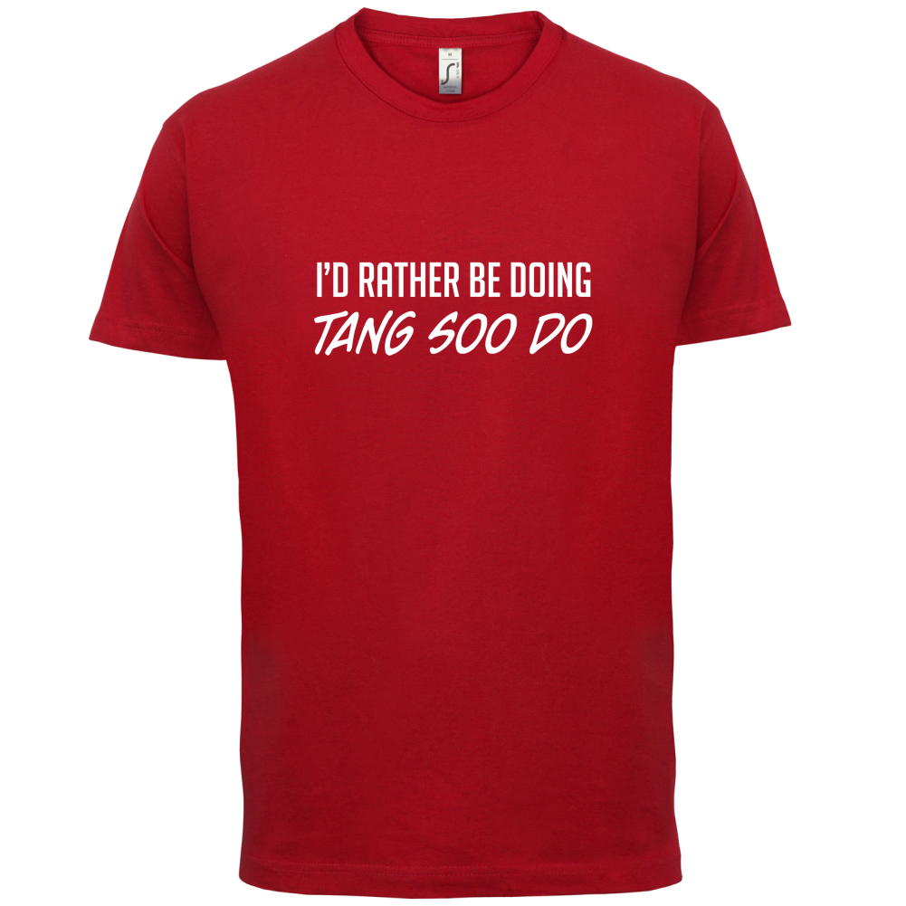 I'd Rather Be Doing Tang Soo Do T Shirt
