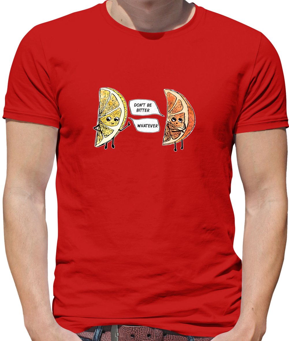 Don't Be Bitter T Shirt