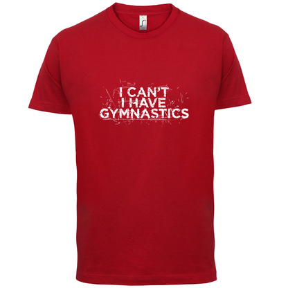 I Have Gymnastics  T Shirt