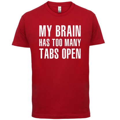 Brain Has Too Many Tabs Open T Shirt