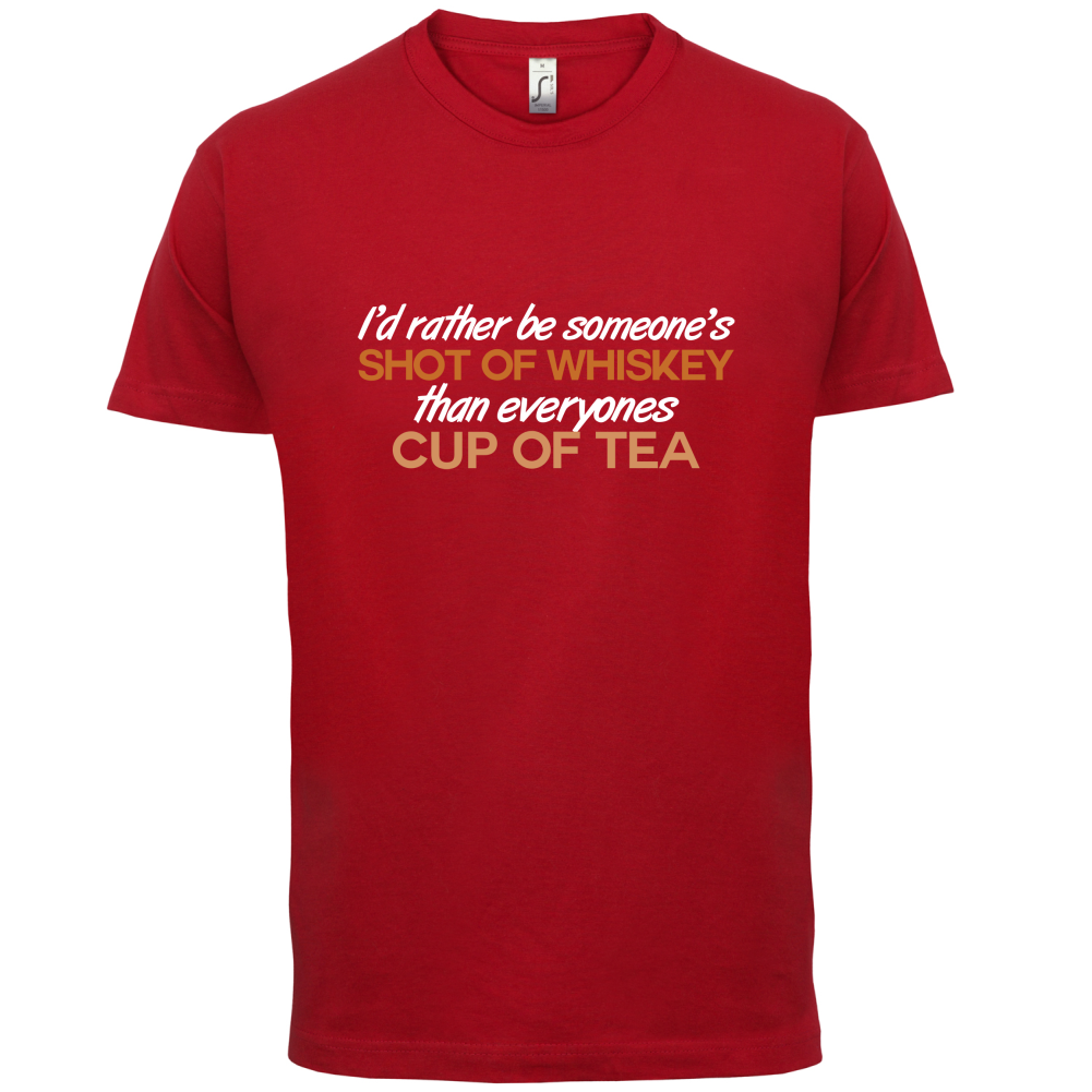 I'd Rather Be A Shot Of Whiskey T Shirt