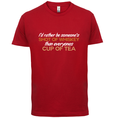 I'd Rather Be A Shot Of Whiskey T Shirt