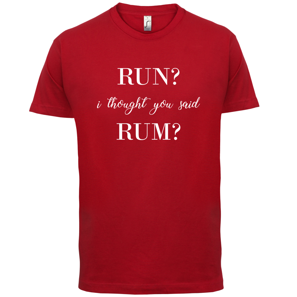 I Thought You Said Rum T Shirt