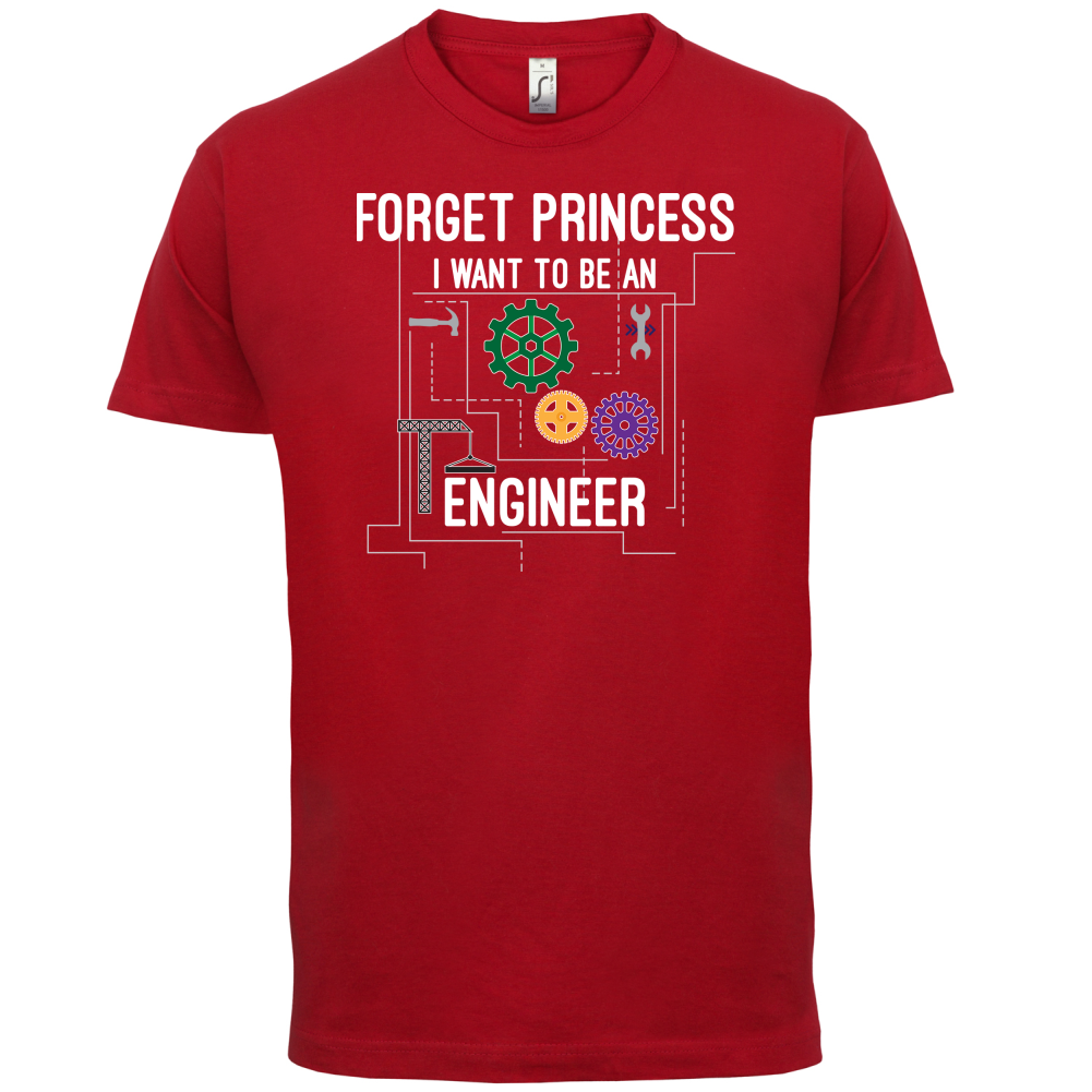 Forget Princess Engineer T Shirt