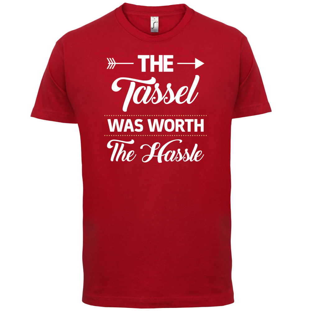 The Tassel Was Worth The Hassle T Shirt