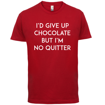 I'd Give Up Chocolate  T Shirt