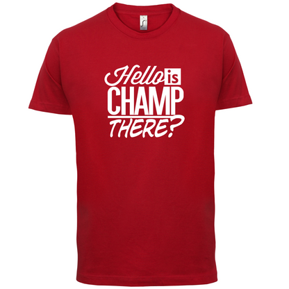 Is Champ There  T Shirt