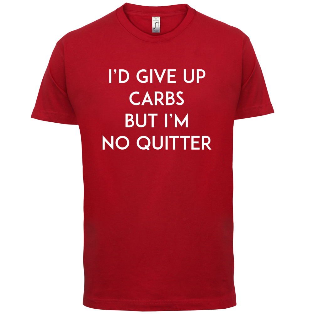 I'd Give Up Carbs  T Shirt
