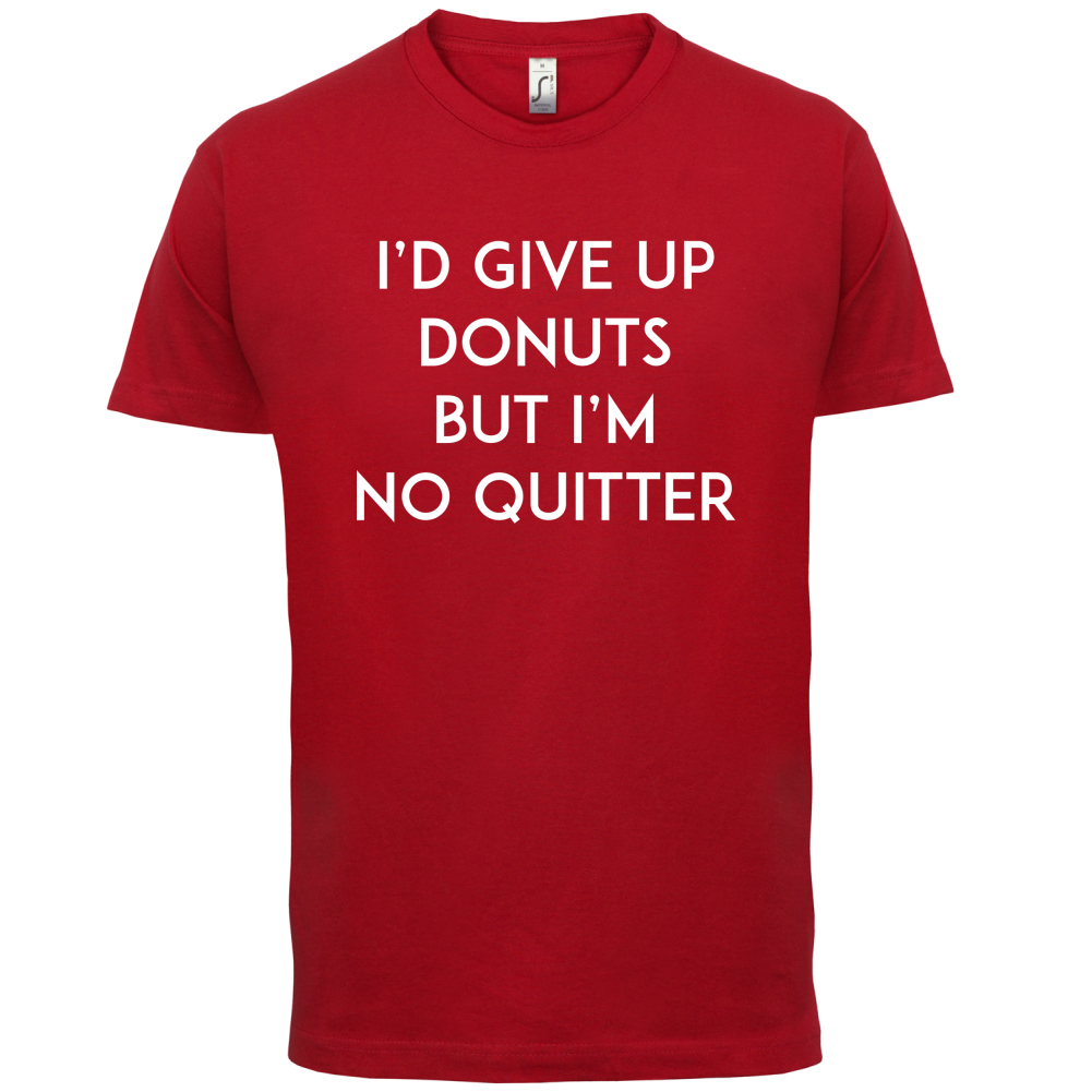 I'd Give Up Donuts T Shirt