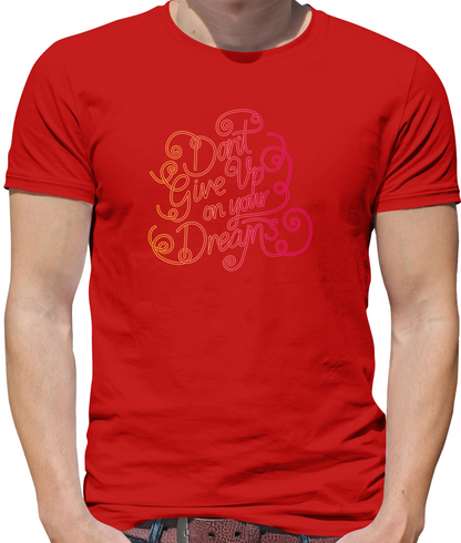 Dont Give Up On Your Dreams T Shirt