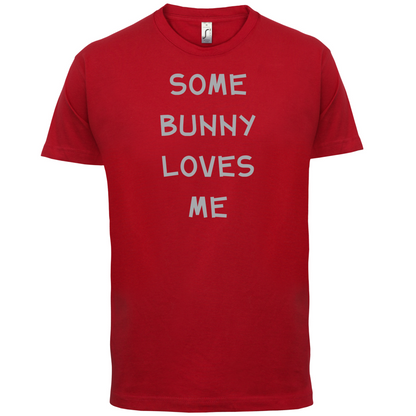 Some Bunny Love Me T Shirt