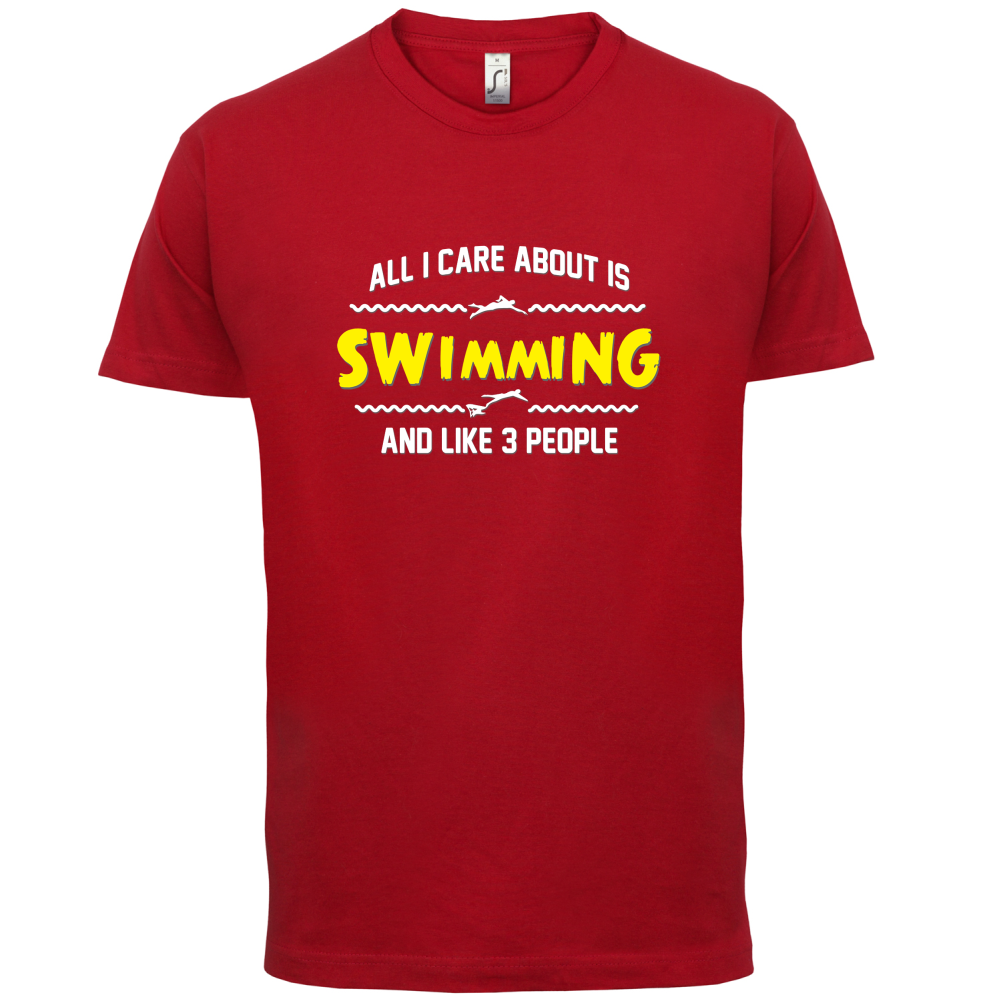 All I Care About Is Swimming T Shirt