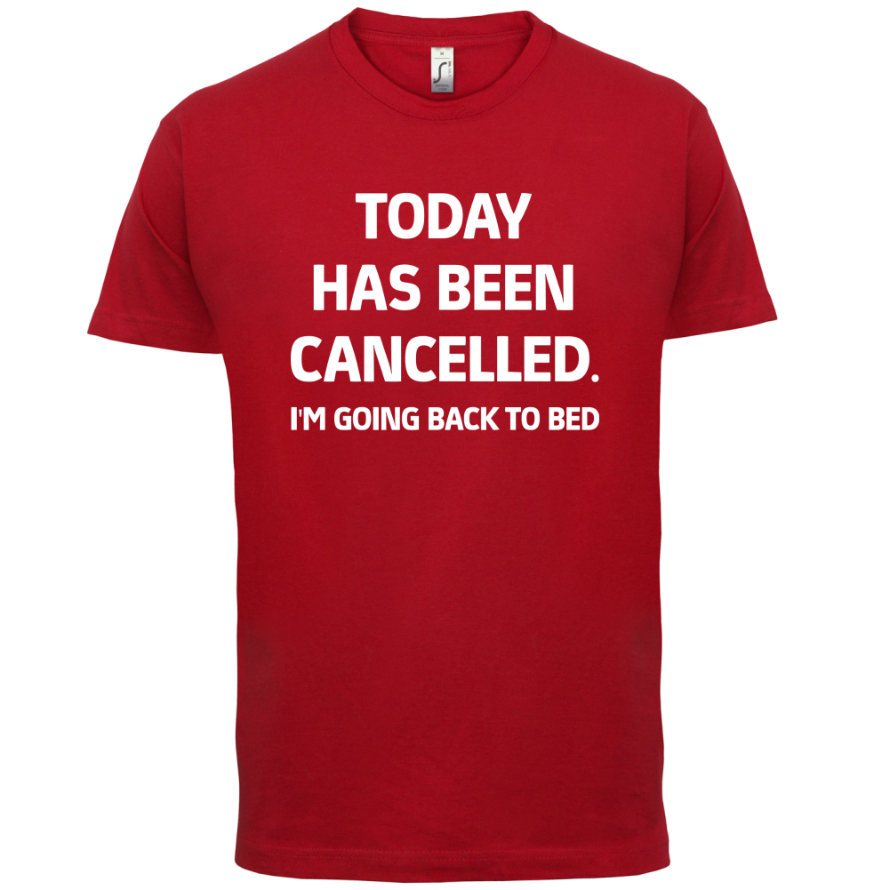 Today Has Been Cancelled T Shirt