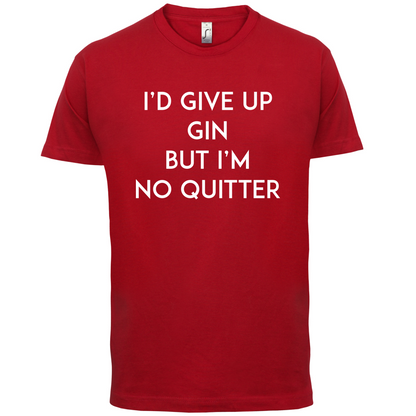 I'd Give Up Gin T Shirt