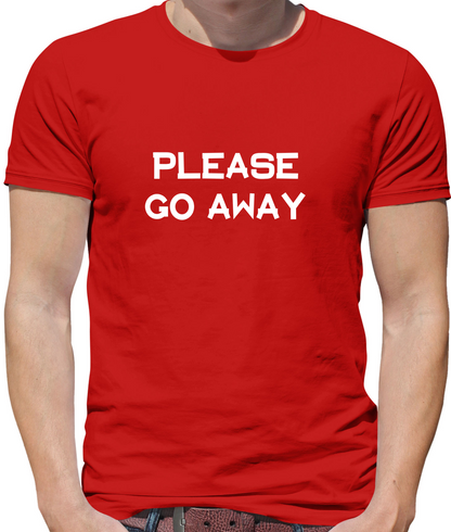 Pllease Go Away T Shirt