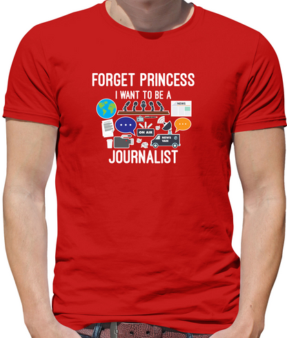 Forget princess Journalist T Shirt