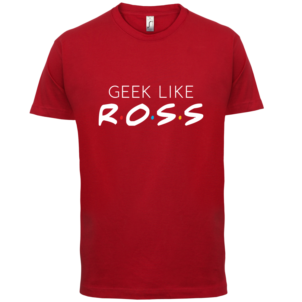 Geek Like Ross T Shirt