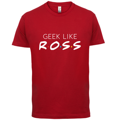 Geek Like Ross T Shirt