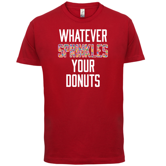 Whatever Sprinkles Your Donuts T Shirt
