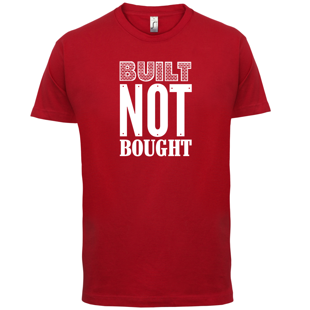 Built Not Bought T Shirt