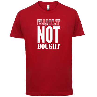 Built Not Bought T Shirt