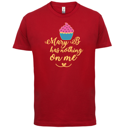 Mary B Has Nothing On Me T Shirt