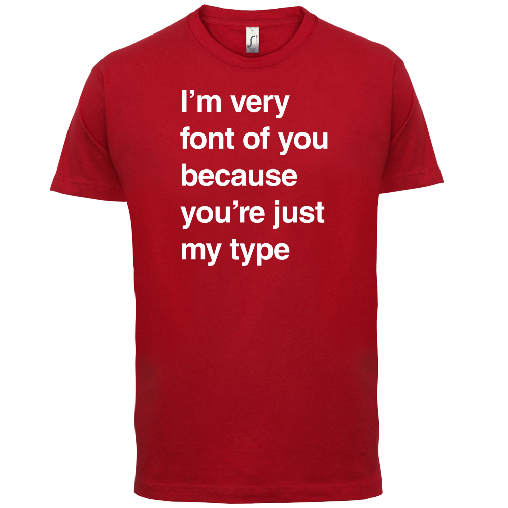 I'm Very Font Of You T Shirt