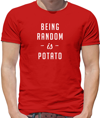 Being Random Is Potato T Shirt