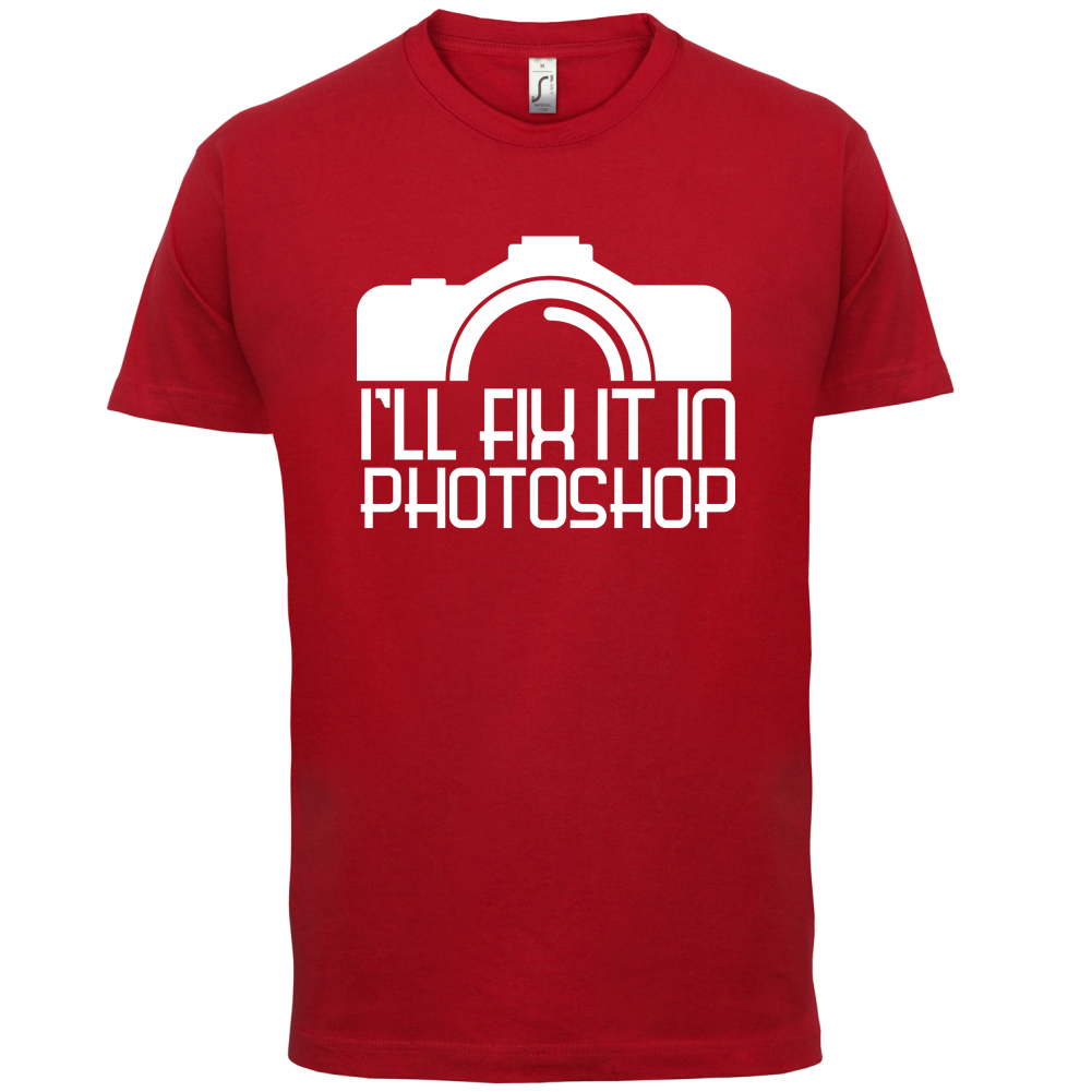 I'll Fix It In Photoshop T Shirt