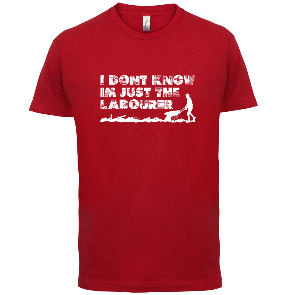 I'm Just The Labourer T Shirt