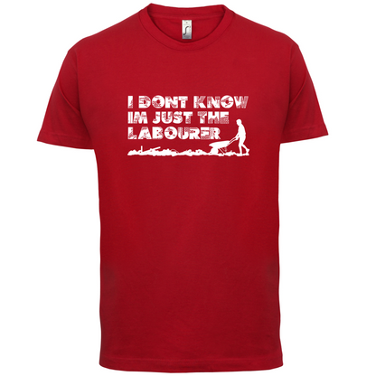 I'm Just The Labourer T Shirt