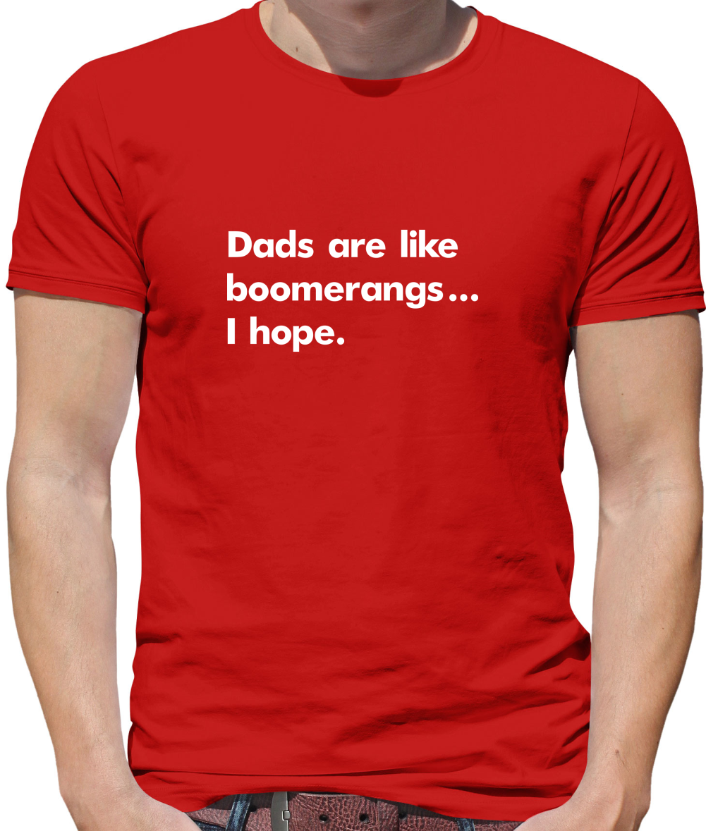 Dad's Are Like Boomerangs.. T Shirt