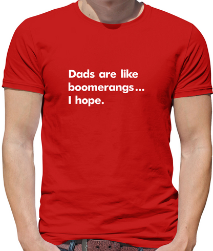 Dad's Are Like Boomerangs.. T Shirt