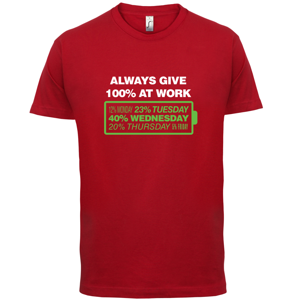 Always Give 100% At Work T Shirt