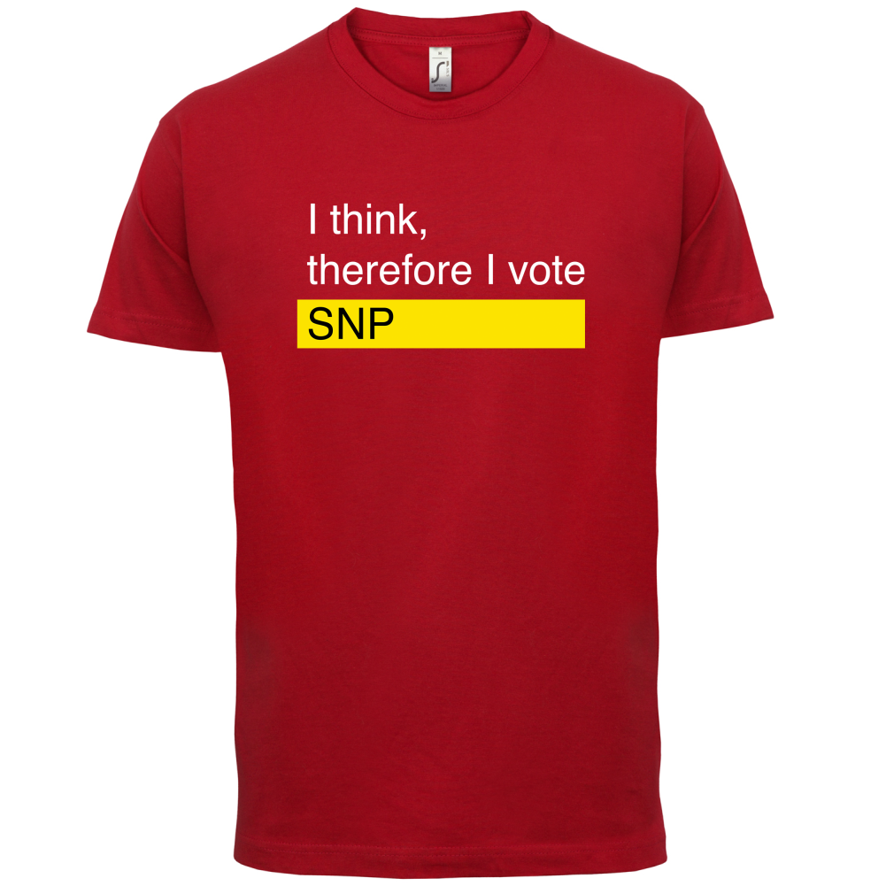 I think, therefore I vote SNP T Shirt