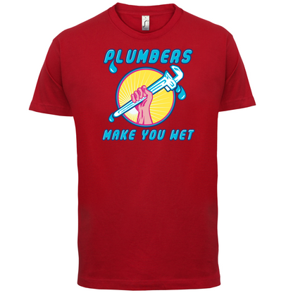 Plumbers Make You Wet T Shirt