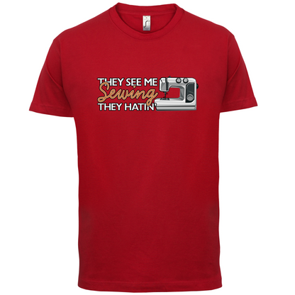 They See me Sewing, they Hating T Shirt